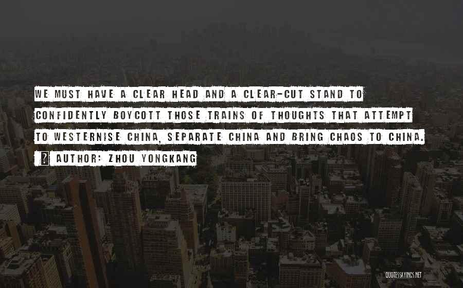 Clear Cut Quotes By Zhou Yongkang