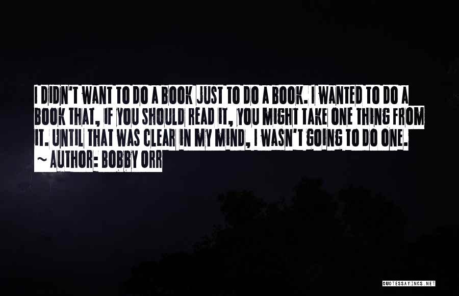 Clear My Mind Quotes By Bobby Orr