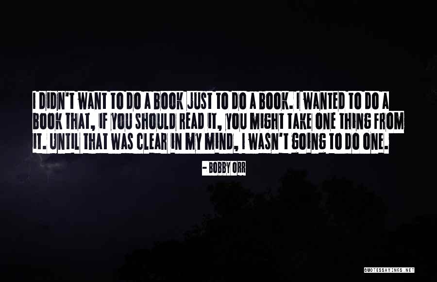 Clear My Mind Quotes By Bobby Orr