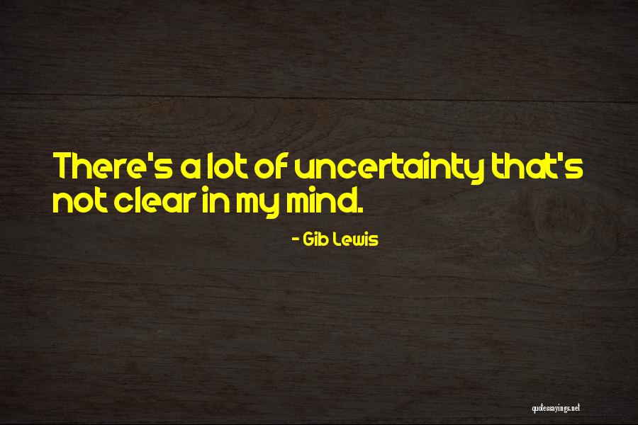 Clear My Mind Quotes By Gib Lewis