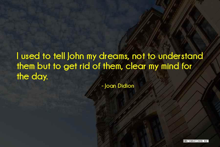 Clear My Mind Quotes By Joan Didion