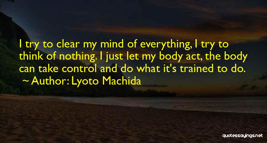 Clear My Mind Quotes By Lyoto Machida