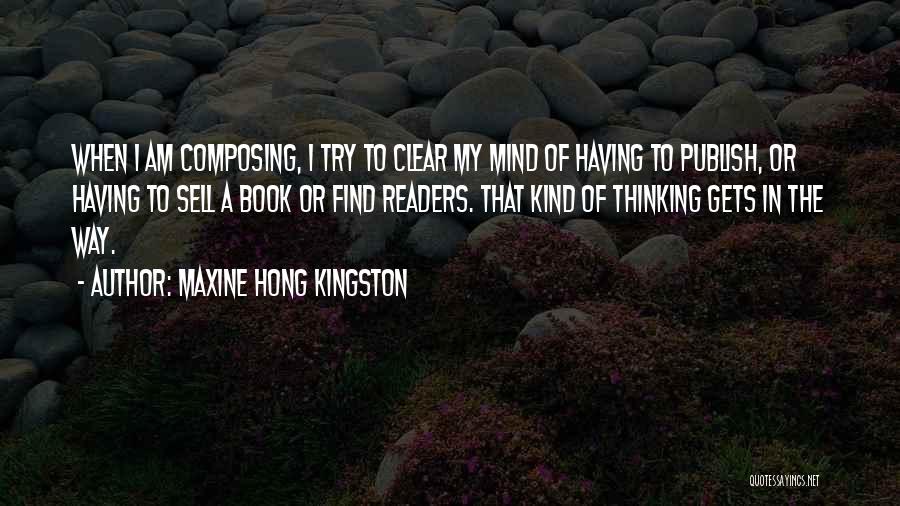 Clear My Mind Quotes By Maxine Hong Kingston