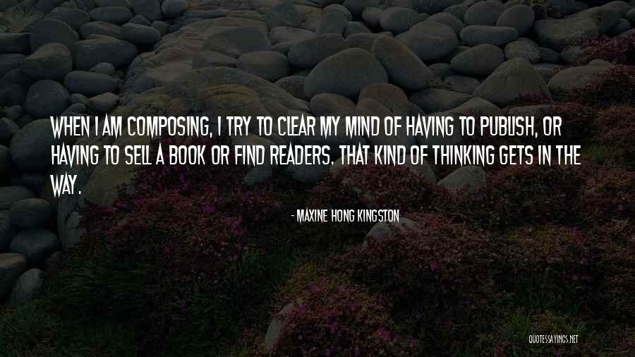 Clear My Mind Quotes By Maxine Hong Kingston