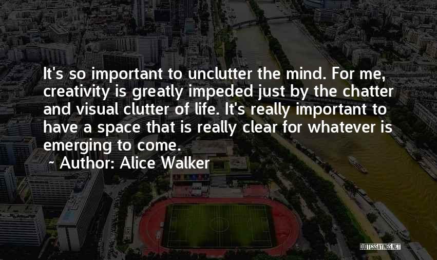 Clear Out The Clutter Quotes By Alice Walker