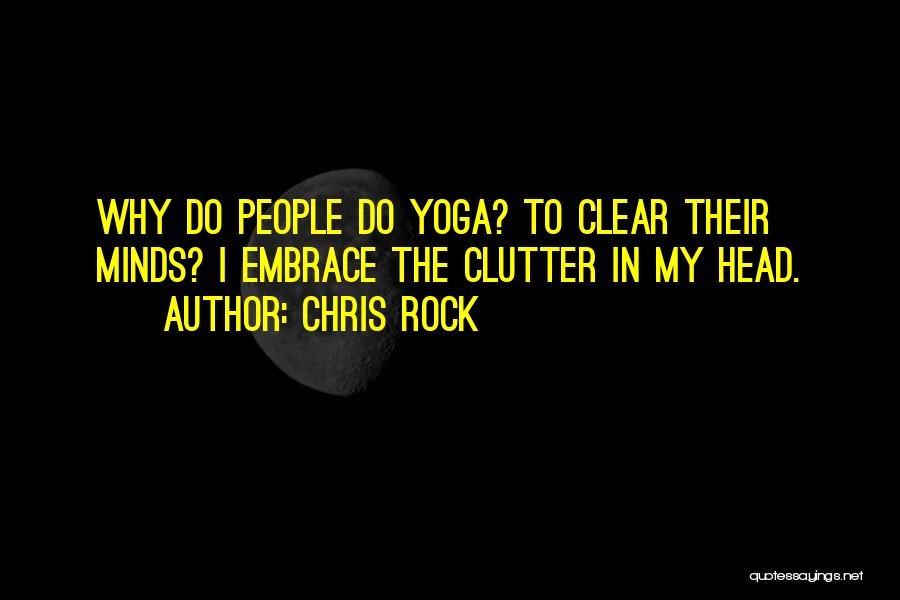 Clear Out The Clutter Quotes By Chris Rock