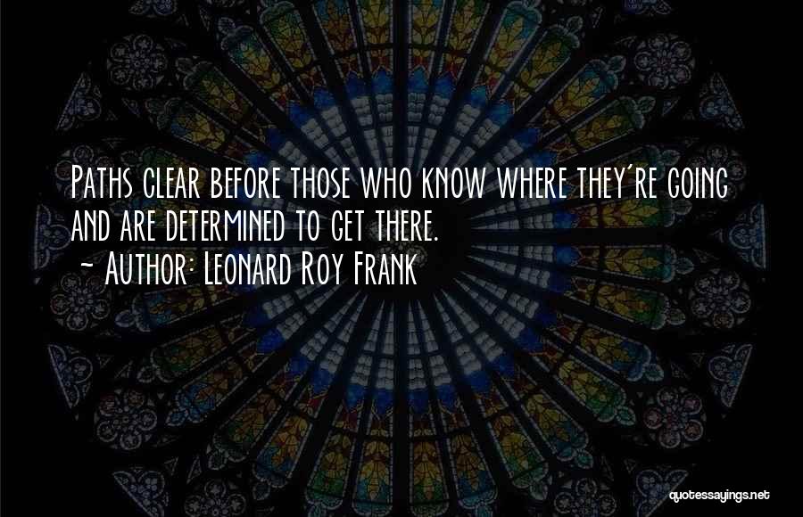 Clear Path Quotes By Leonard Roy Frank