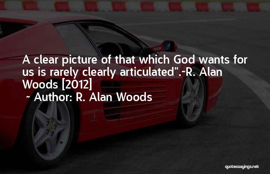 Clear Picture Quotes By R. Alan Woods