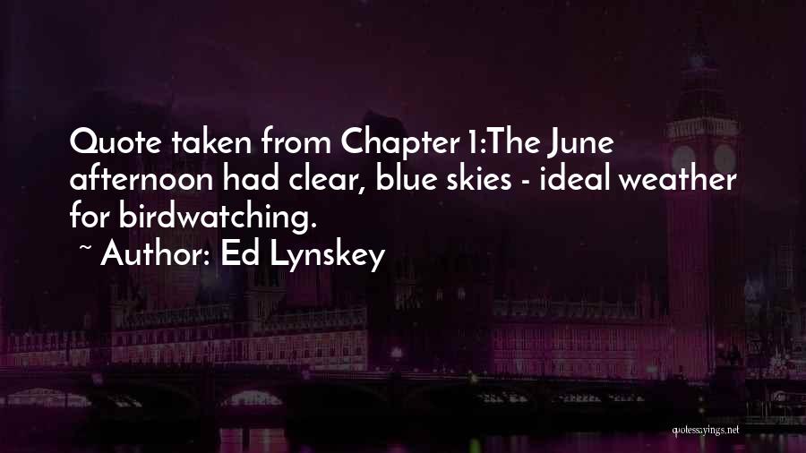 Clear Skies Quotes By Ed Lynskey