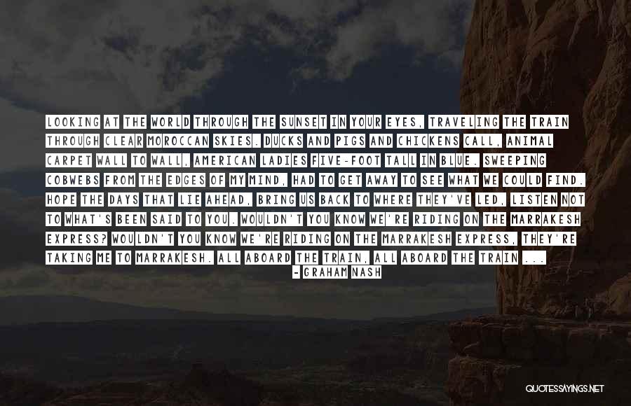 Clear Skies Quotes By Graham Nash Clear Skies Quotes By Graham Nash