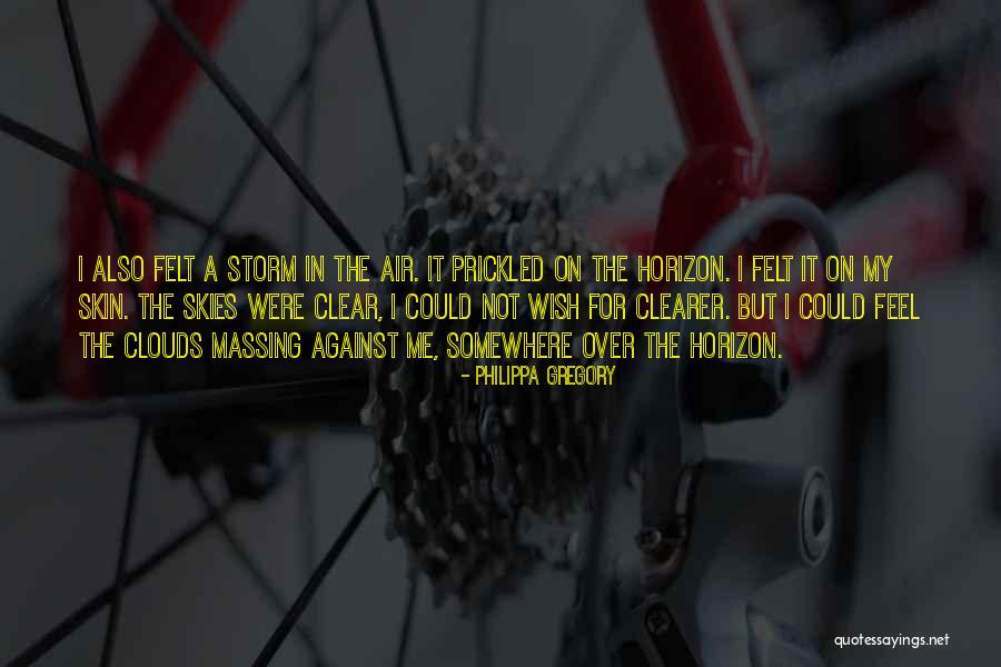 Clear Skies Quotes By Philippa Gregory Clear Skies Quotes By Philippa Gregory