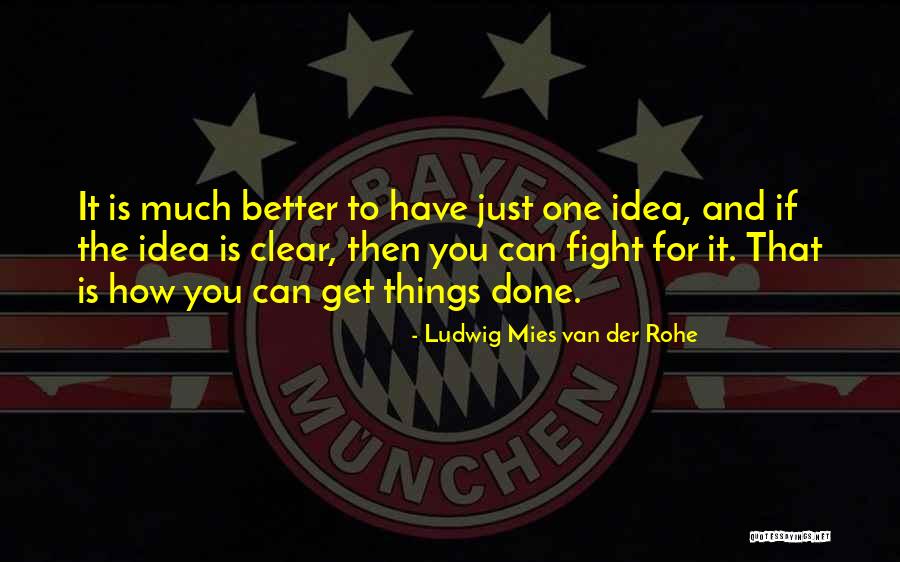 Clear Things Quotes By Ludwig Mies Van Der Rohe Clear Things Quotes By Ludwig Mies Van Der Rohe
