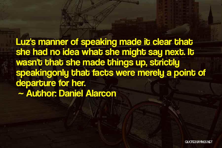 Clear Things Up Quotes By Daniel Alarcon