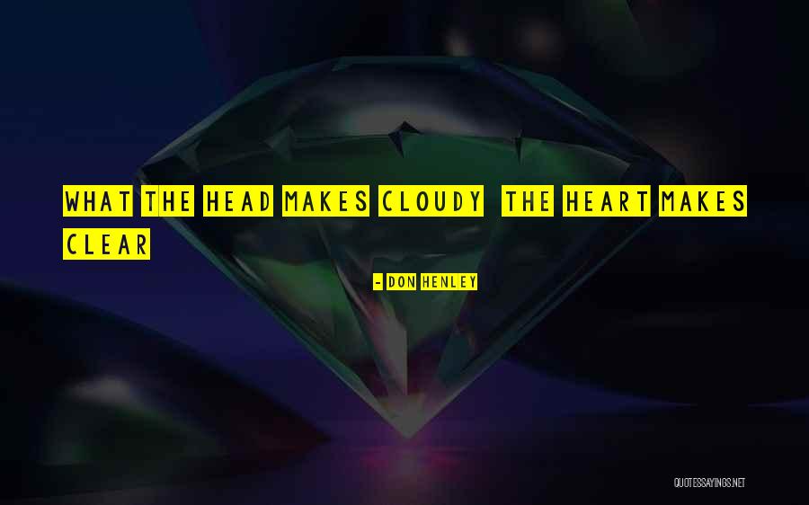 Clear To Cloudy Quotes By Don Henley Clear To Cloudy Quotes By Don Henley