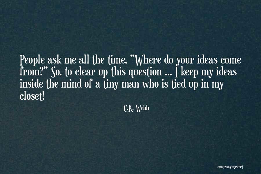 Clear Up My Mind Quotes By C.K. Webb Clear Up My Mind Quotes By C.K. Webb