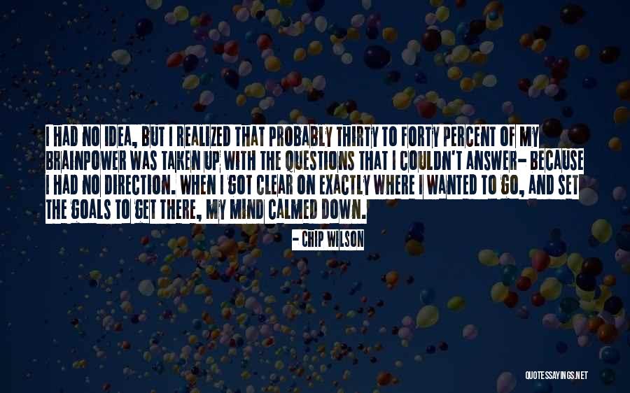 Clear Up My Mind Quotes By Chip Wilson