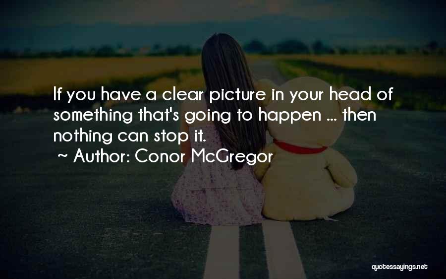 Clear Your Head Quotes By Conor McGregor