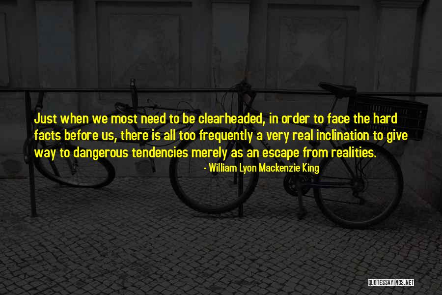 Clearheaded Quotes By William Lyon Mackenzie King Clearheaded Quotes By William Lyon Mackenzie King