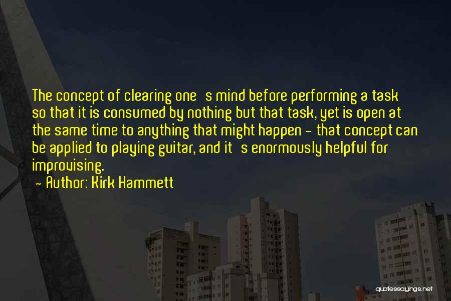 Clearing My Mind Quotes By Kirk Hammett
