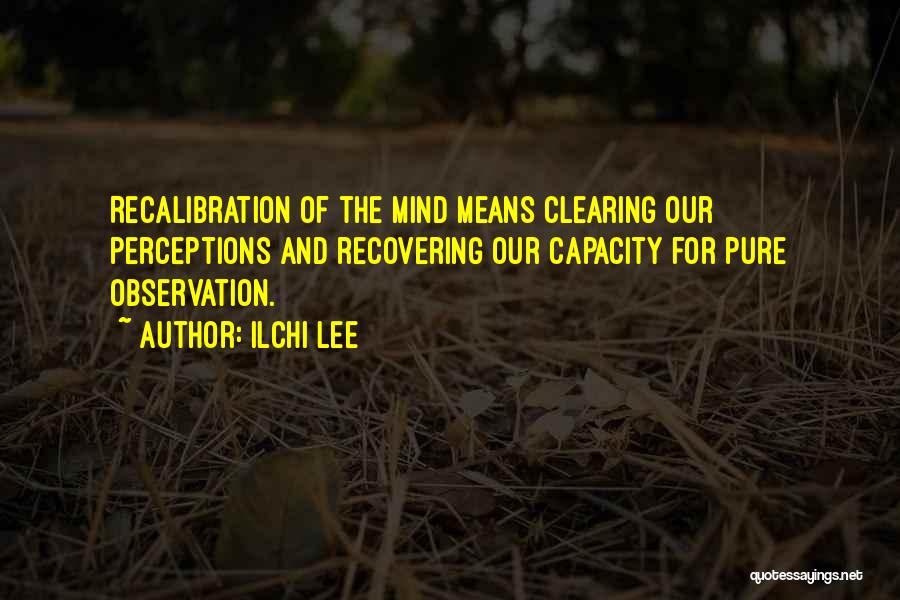 Clearing The Mind Quotes By Ilchi Lee