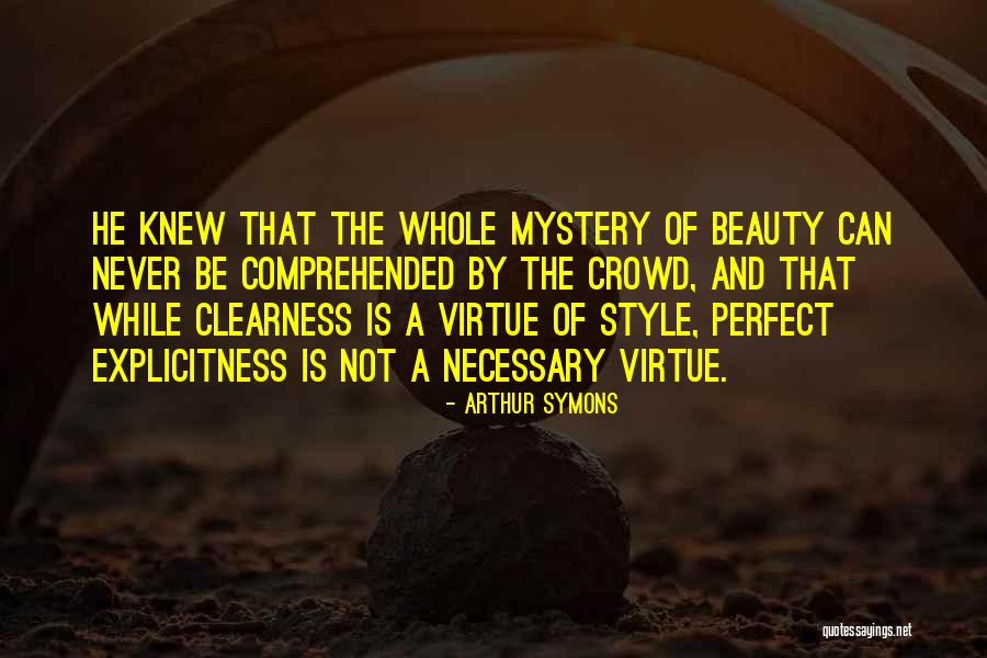 Clearness Quotes By Arthur Symons Clearness Quotes By Arthur Symons