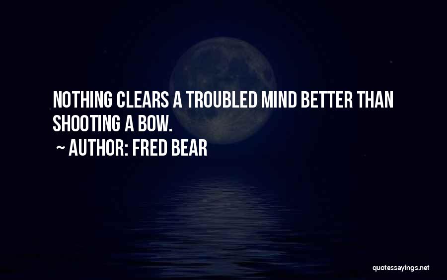 Clears Quotes By Fred Bear