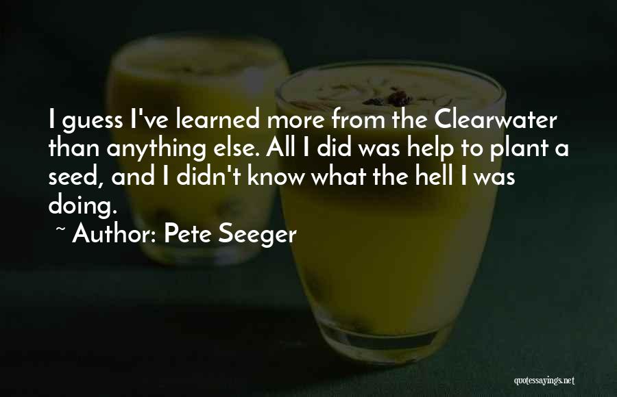 Clearwater Quotes By Pete Seeger