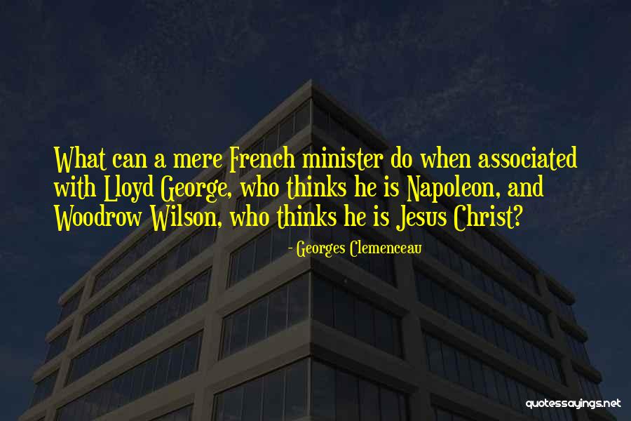 Clemenceau Wilson Quotes By Georges Clemenceau Clemenceau Wilson Quotes By Georges Clemenceau