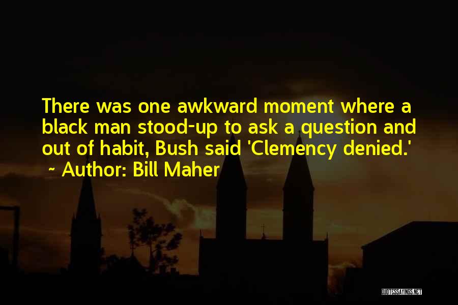 Clemency Quotes By Bill Maher