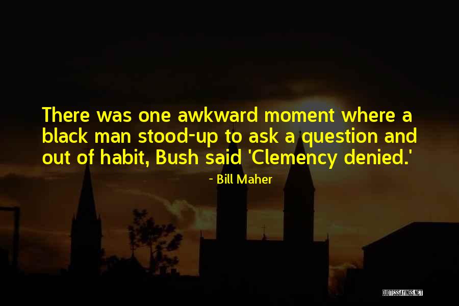 Clemency Quotes By Bill Maher