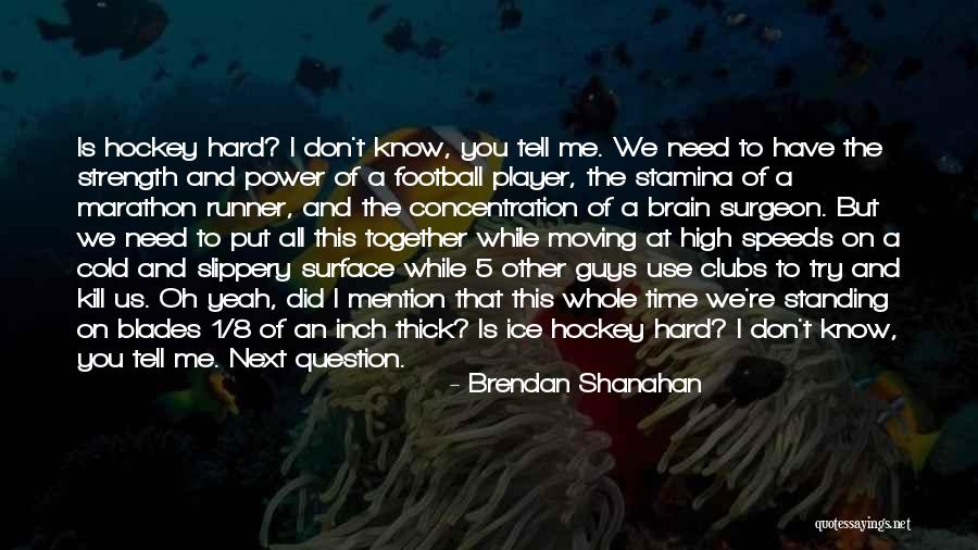 Clenge Quotes By Brendan Shanahan Clenge Quotes By Brendan Shanahan