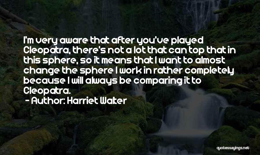 Cleopatra's Quotes By Harriet Walter