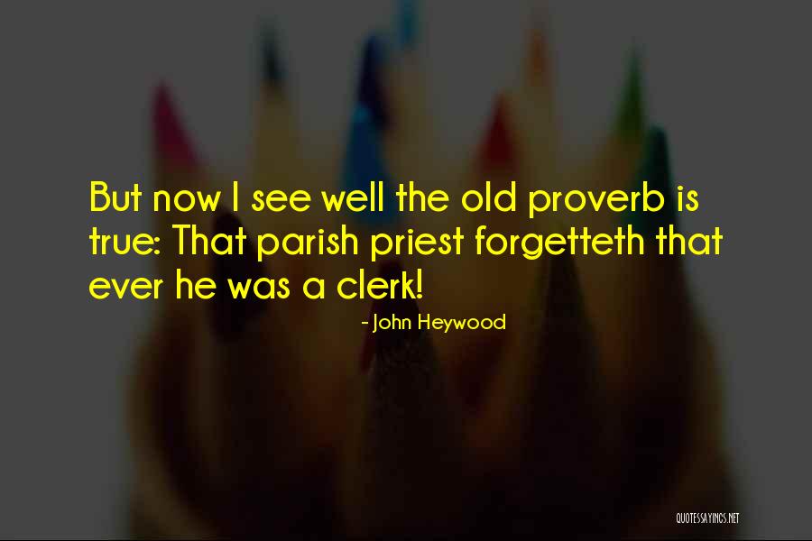 Clerk Quotes By John Heywood