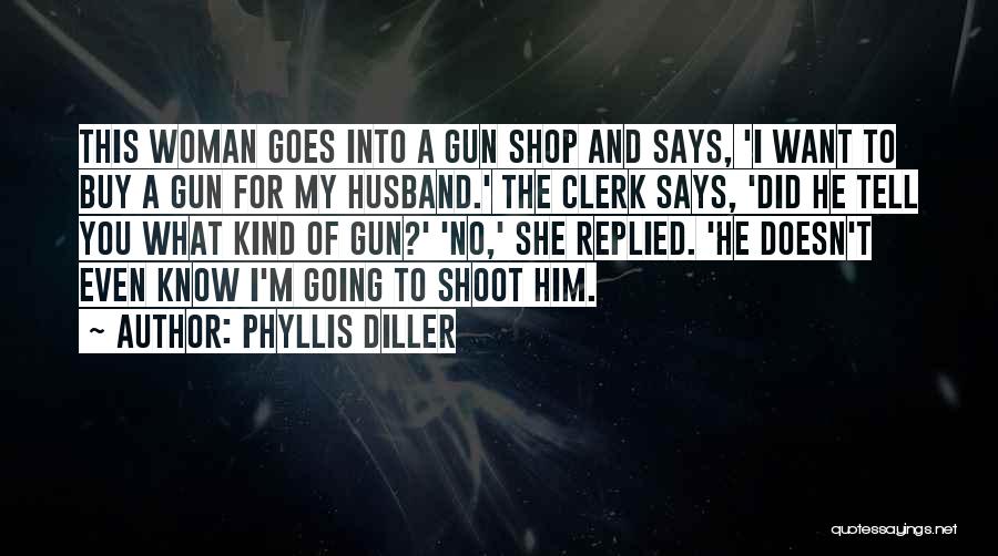 Clerks Quotes By Phyllis Diller