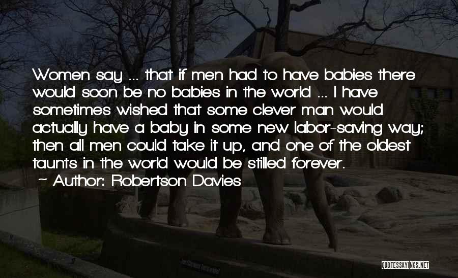 Clever Babies Quotes By Robertson Davies