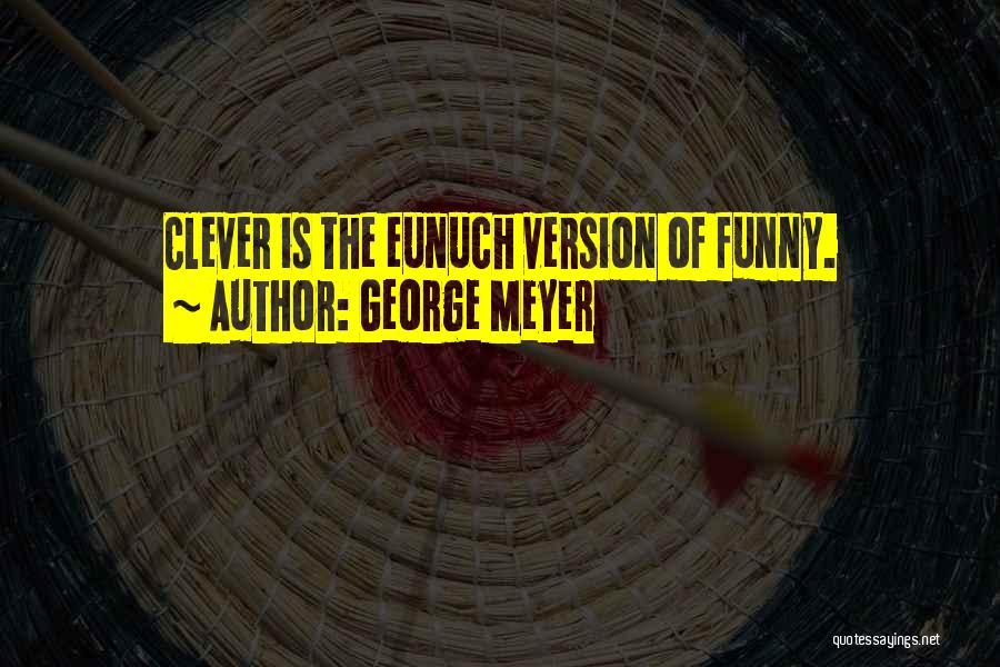 Clever But Funny Quotes By George Meyer