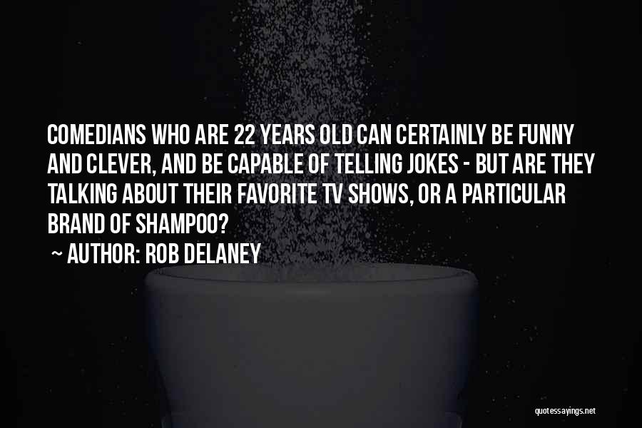 Clever But Funny Quotes By Rob Delaney