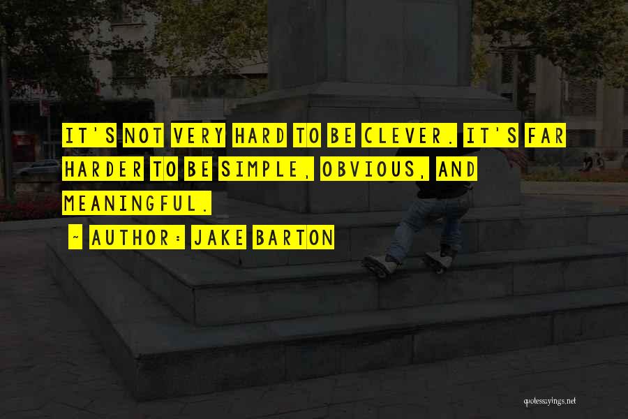 Clever But Meaningful Quotes By Jake Barton