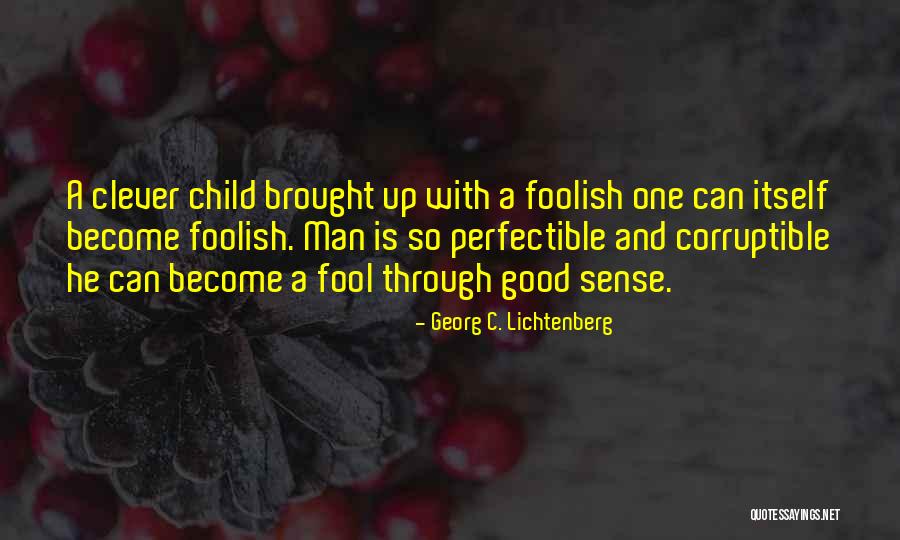 Clever Child Quotes By Georg C. Lichtenberg Clever Child Quotes By Georg C. Lichtenberg
