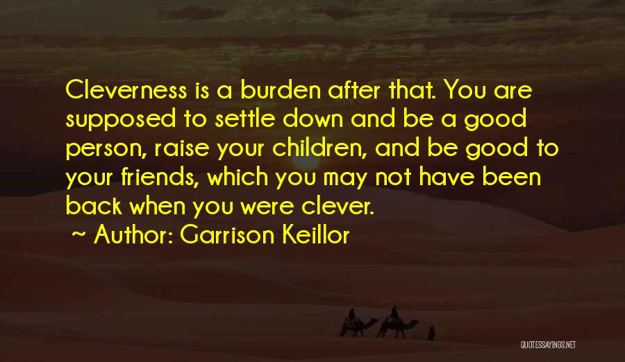 Clever Friends Quotes By Garrison Keillor