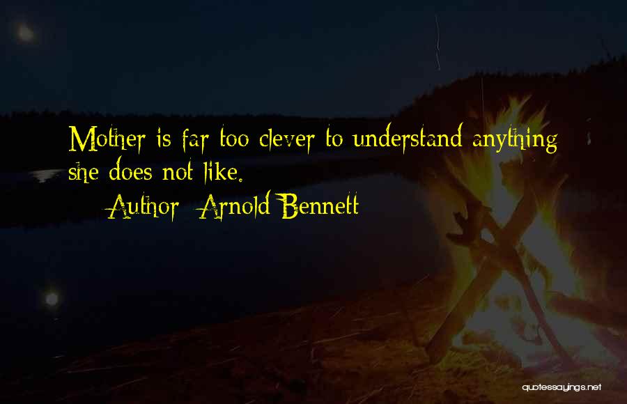 Clever Mom Quotes By Arnold Bennett