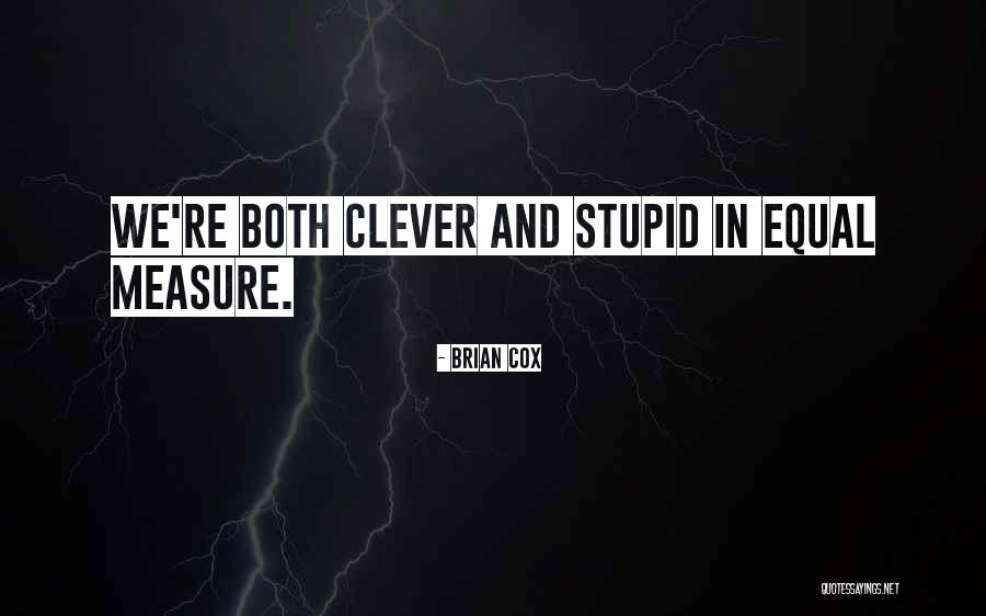 Clever Quotes By Brian Cox Clever Quotes By Brian Cox