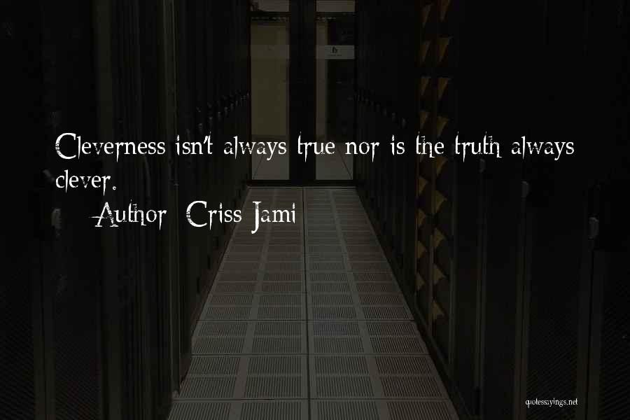 Clever Quotes By Criss Jami