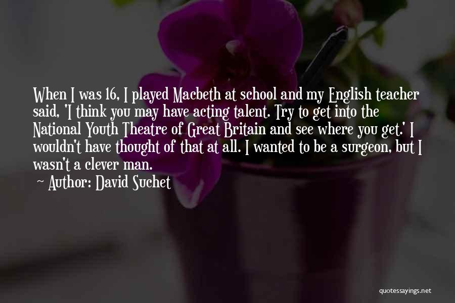 Clever Quotes By David Suchet