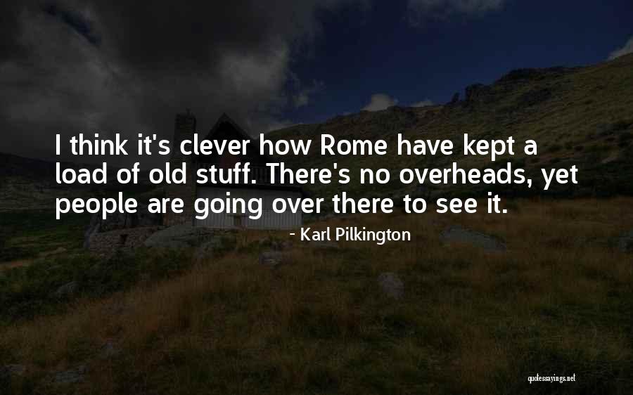 Clever Rome Quotes By Karl Pilkington Clever Rome Quotes By Karl Pilkington