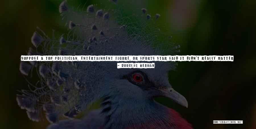 Clever Scientific Quotes By Douglas Herman Clever Scientific Quotes By Douglas Herman