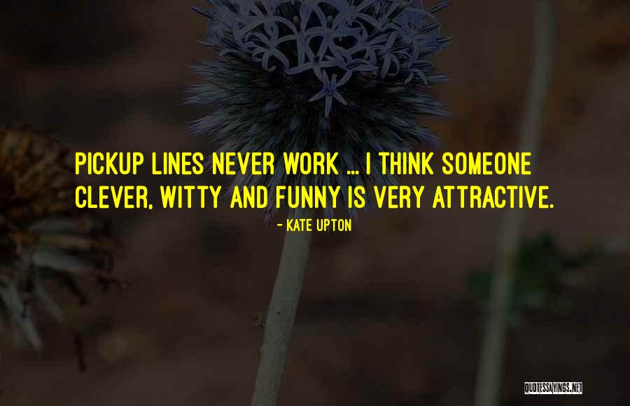 Clever Work Quotes By Kate Upton Clever Work Quotes By Kate Upton
