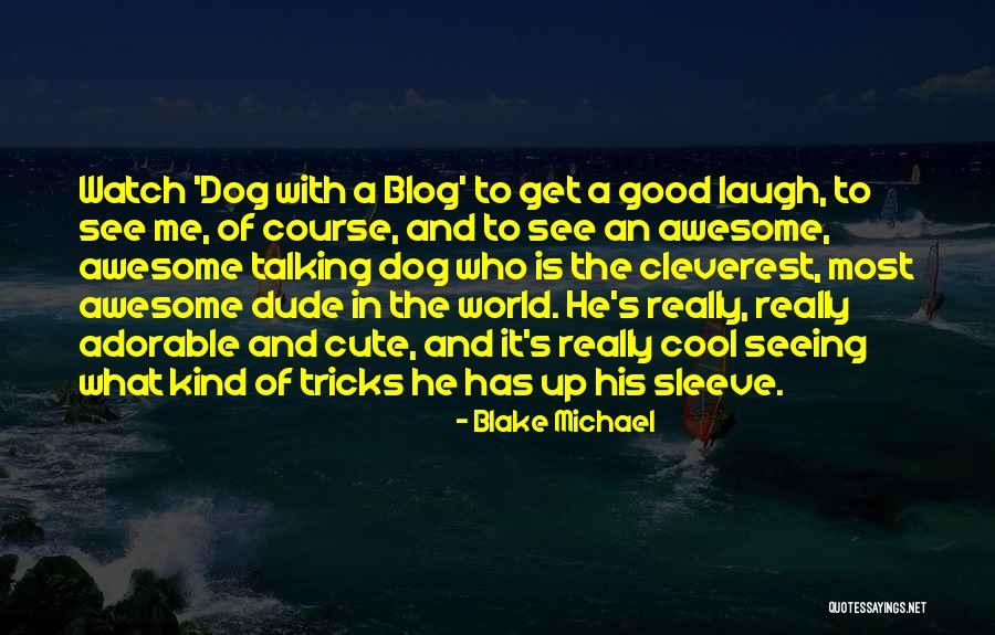 Cleverest Quotes By Blake Michael Cleverest Quotes By Blake Michael