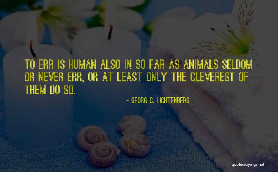 Cleverest Quotes By Georg C. Lichtenberg Cleverest Quotes By Georg C. Lichtenberg