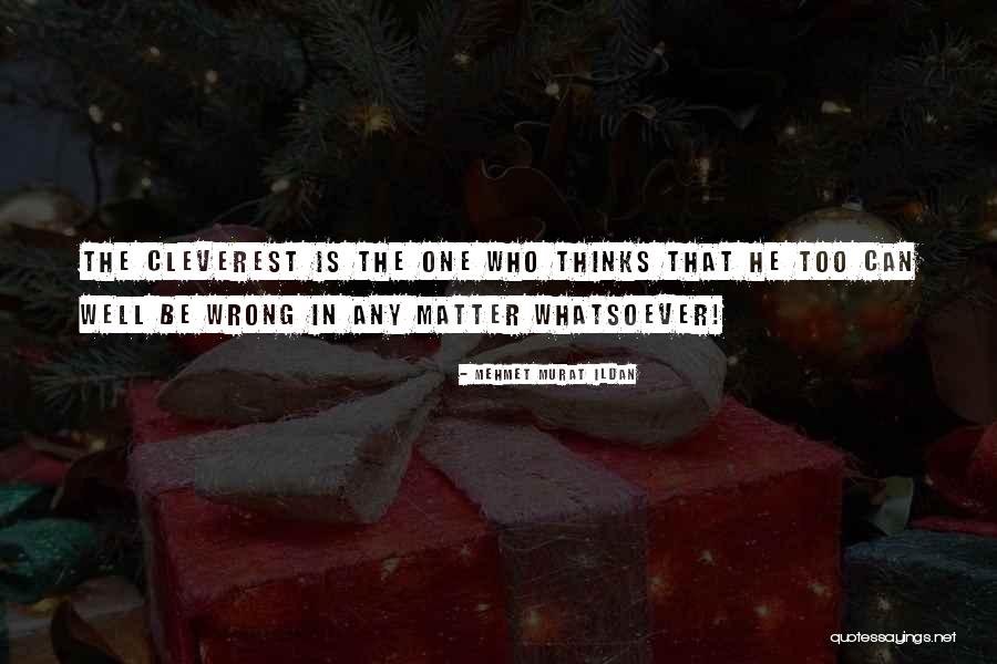 Cleverest Quotes By Mehmet Murat Ildan Cleverest Quotes By Mehmet Murat Ildan